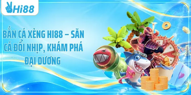 Bắn Cá Xèng HI88 – Săn Cá Đổi Nhịp, Khám Phá Đại Dương 