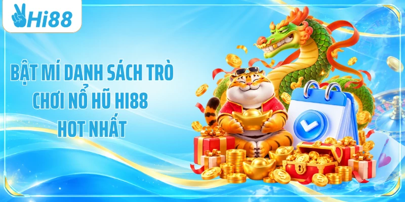 Bật mí danh sách trò chơi nổ hũ Hi88 hot nhất