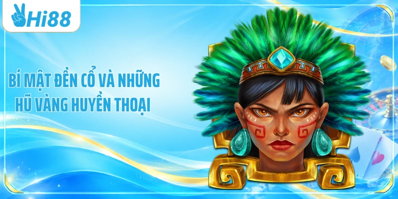 Bí mật đền cổ và những hũ vàng huyền thoại 