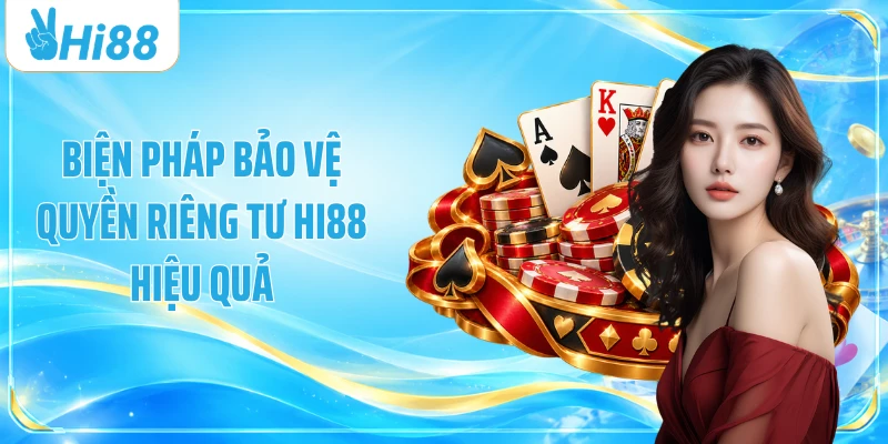Biện pháp bảo vệ quyền riêng tư Hi88 hiệu quả
