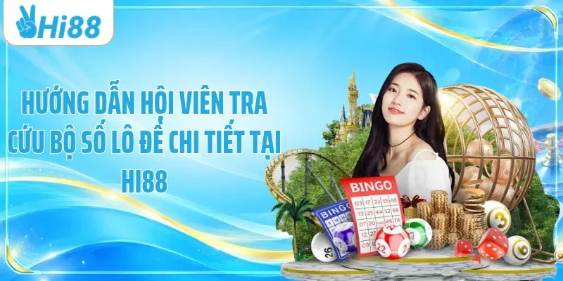 Hướng Dẫn Hội Viên Tra Cứu Bộ Số Lô Đề Chi Tiết Tại HI88