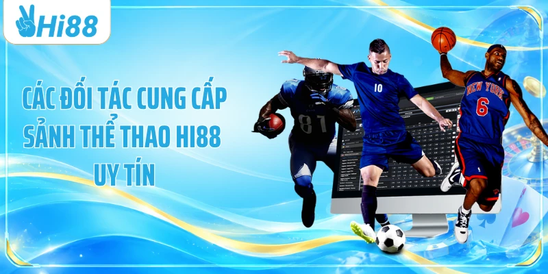 Các đối tác cung cấp sảnh thể thao Hi88 uy tín