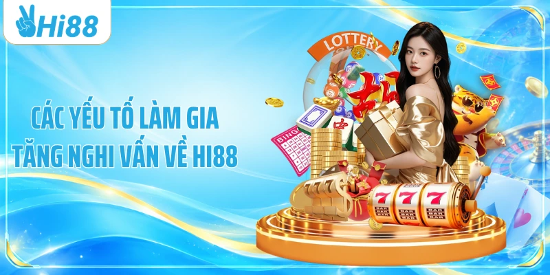 Các yếu tố làm gia tăng nghi vấn về Hi88