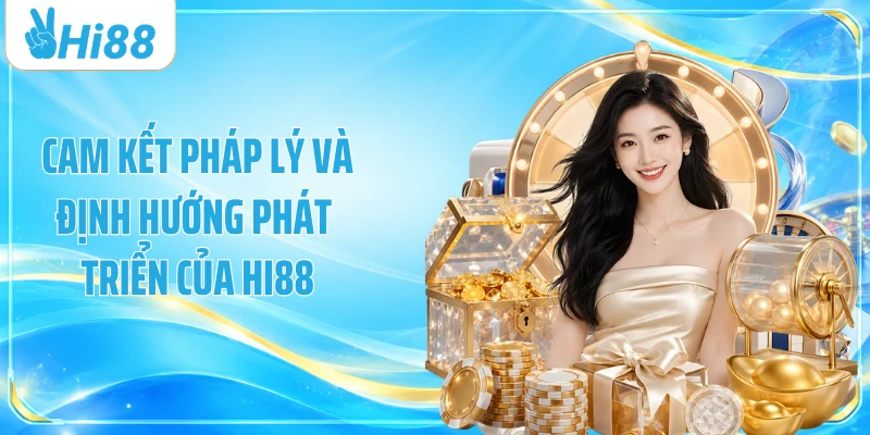 Cam kết pháp lý và định hướng phát triển của Hi88