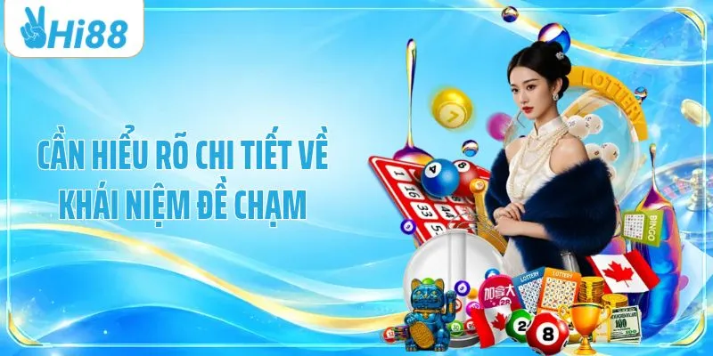 Cần hiểu rõ chi tiết về khái niệm đề chạm
