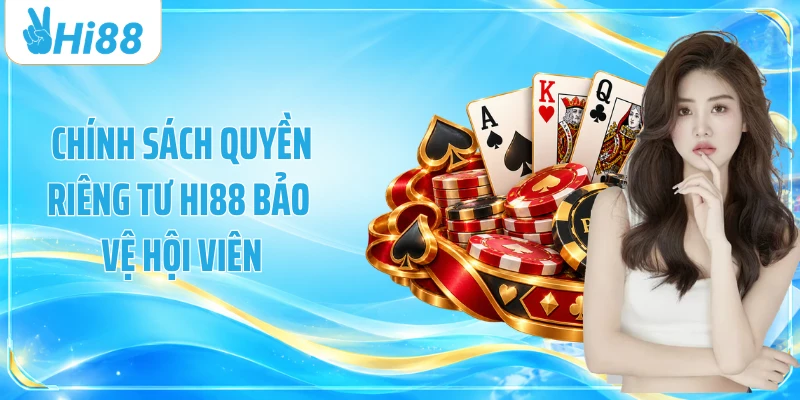 Chính sách quyền riêng tư Hi88 bảo vệ hội viên