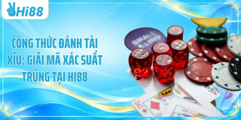 Công Thức Đánh Tài Xỉu: Giải Mã Xác Suất Trúng Tại HI88