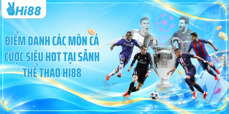 Điểm danh các môn cá cược siêu hot tại sảnh thể thao Hi88