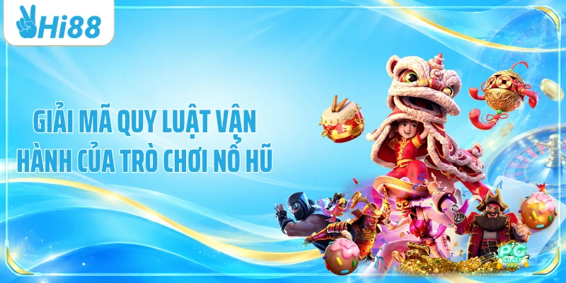 Giải mã quy luật vận hành của trò chơi nổ hũ