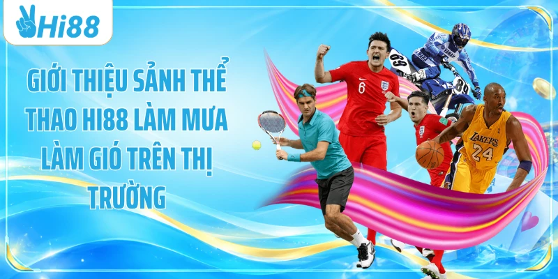 Giới thiệu sảnh thể thao Hi88 làm mưa làm gió trên thị trường