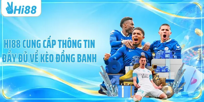 HI88 cung cấp thông tin đầy đủ về kèo đồng banh