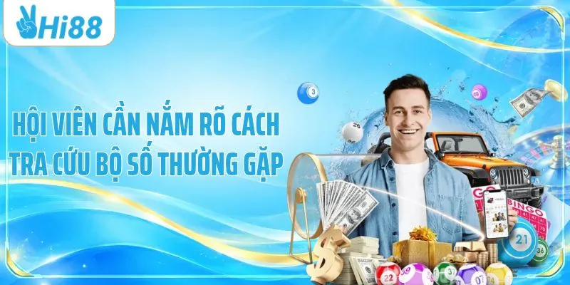 Hội viên cần nắm rõ cách tra cứu bộ số thường gặp