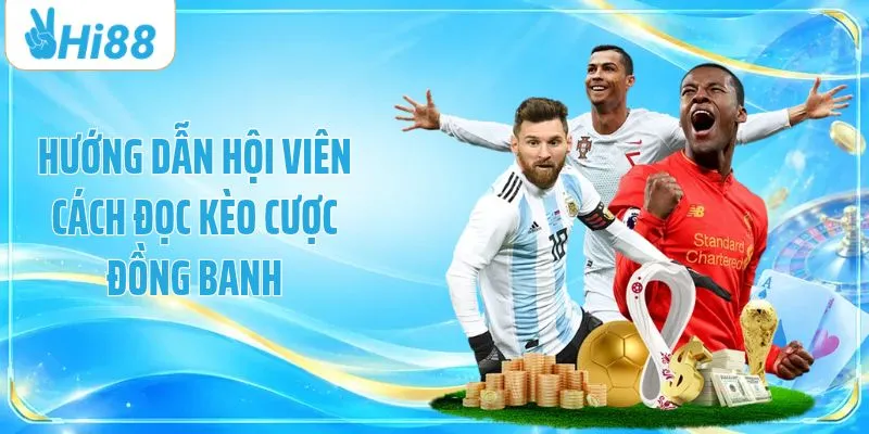 Hướng dẫn hội viên cách đọc kèo cược đồng banh