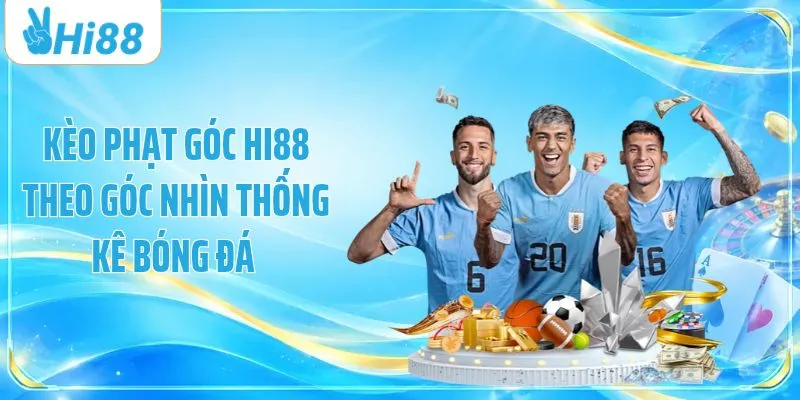Kèo Phạt Góc HI88 Theo Góc Nhìn Thống Kê Bóng Đá 