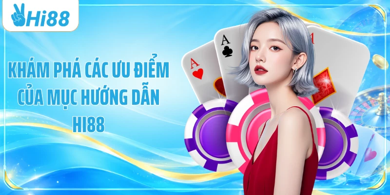 Khám phá các ưu điểm của mục hướng dẫn Hi88