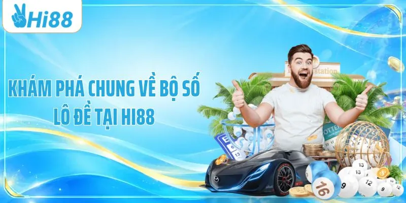 Khám phá chung về bộ số lô đề tại HI88
