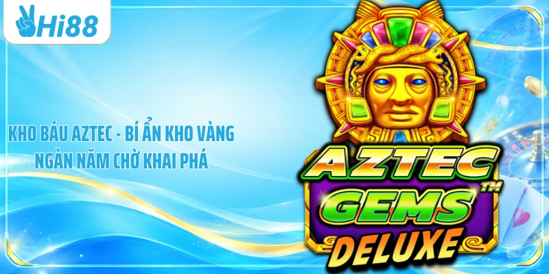 Kho Báu Aztec - Bí Ẩn Kho Vàng Ngàn Năm Chờ Khai Phá