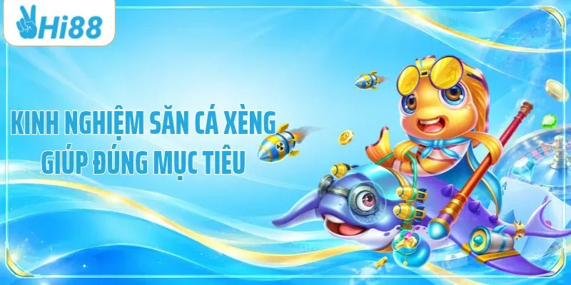 Kinh nghiệm săn cá xèng giúp đúng mục tiêu
