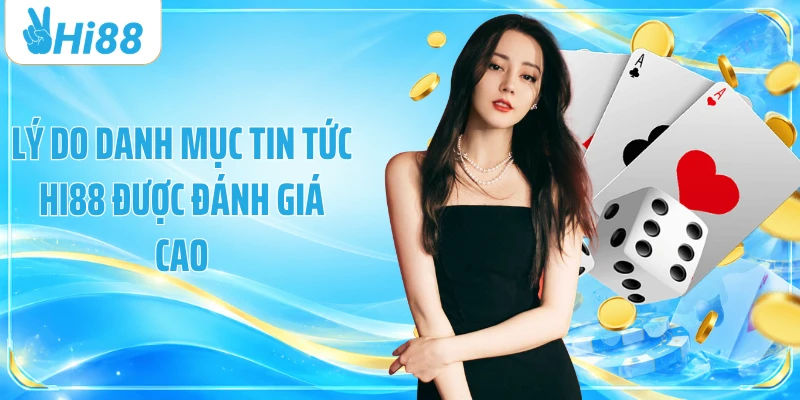 Lý do danh mục tin tức Hi88 được đánh giá cao