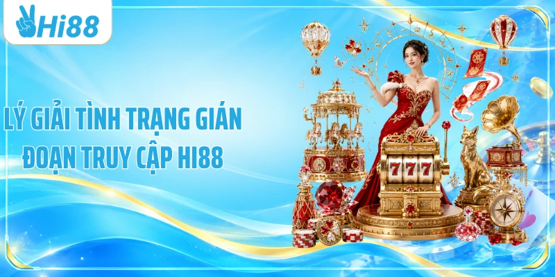 Lý giải tình trạng gián đoạn truy cập Hi88
