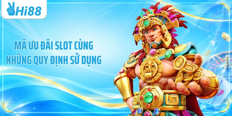 Mã ưu đãi slot cùng những quy định sử dụng