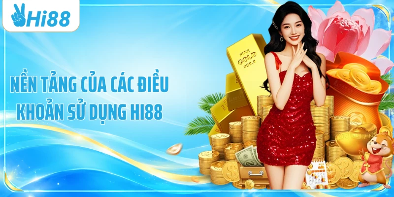Nền tảng của các điều khoản sử dụng Hi88