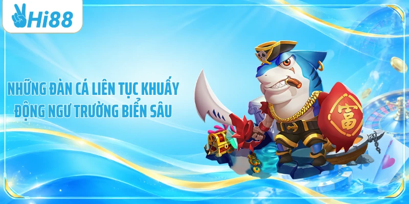 Những đàn cá liên tục khuấy động ngư trường biển sâu