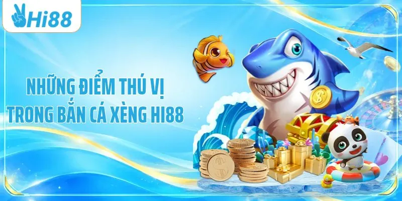 Những điểm thú vị trong bắn cá xèng HI88