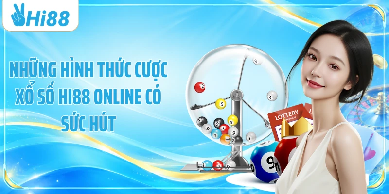 Những hình thức cược xổ số Hi88 online có sức hút