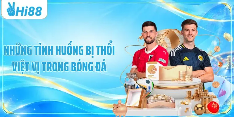 Những tình huống bị thổi việt vị trong bóng đá