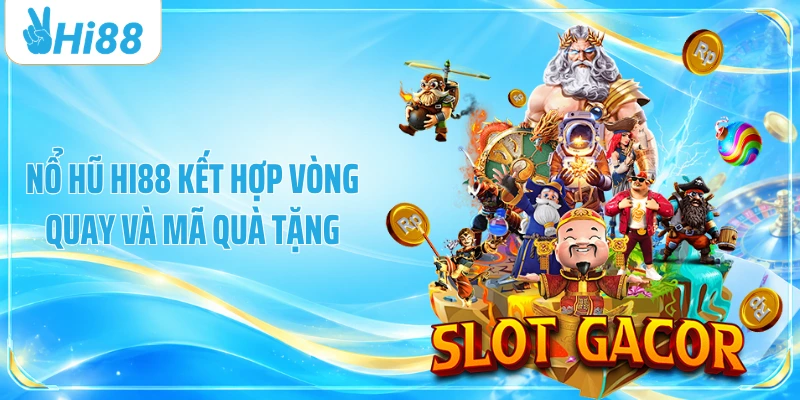 Nổ hũ Hi88 kết hợp vòng quay và mã quà tặng