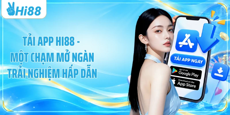Tải App Hi88 - Một Chạm Mở Ngàn Trải Nghiệm Hấp Dẫn