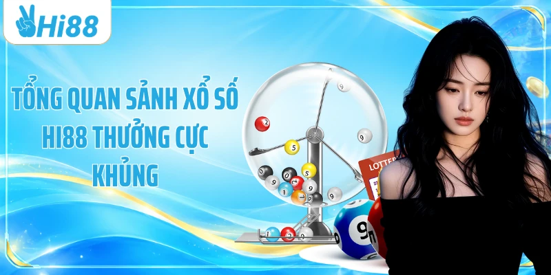 Tổng quan sảnh xổ số Hi88 thưởng cực khủng