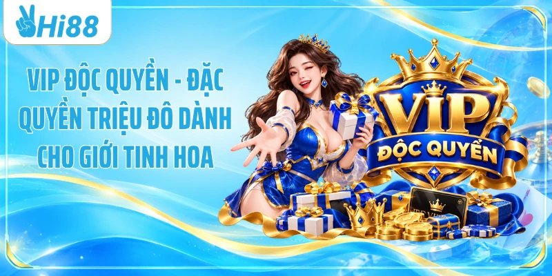 VIP Độc Quyền - Đặc Quyền Triệu Đô Dành Cho Giới Tinh Hoa